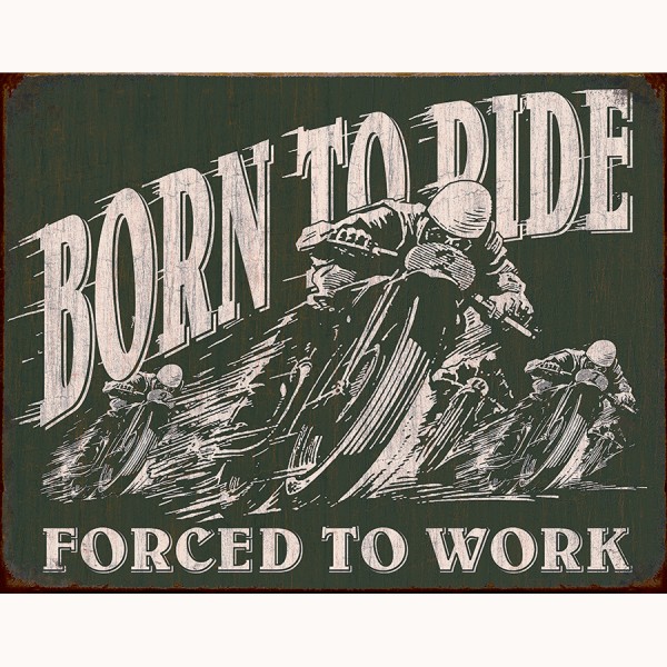Born to Ride Forced to Work Metal Sign Reproduction 41cm x 32cm